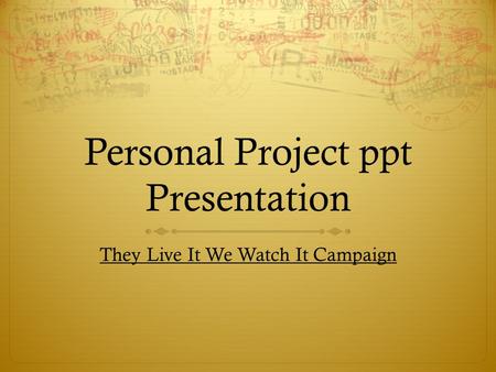 Personal Project ppt Presentation They Live It We Watch It Campaign.