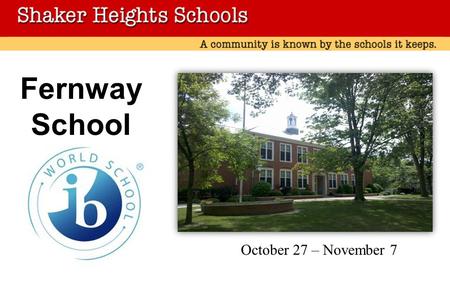 Fernway School October 27 – November 7. The Mission of the Schools The District will nurture, educate, and graduate students who are civic-minded and.