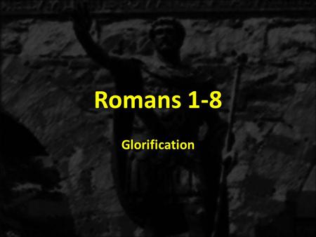 Romans 1-8 Glorification. 1:1-171:18-3:203:21-5:21 6-8 THE GOSPEL OF GRACE THE THREE TYPES OF SINNERS JUSTIFICATION SANCTIFICATON Sanctification Positional.