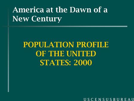 America at the Dawn of a New Century POPULATION PROFILE OF THE UNITED STATES: 2000.