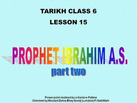 TARIKH CLASS 6 LESSON 15 Power point realised by a Kaniz-e-Fatima Checked by Moulani Zehra Bhay Somji (London) Fi Sabilillah.