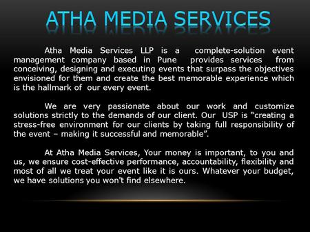 Atha Media Services LLP is a complete-solution event management company based in Pune provides services from conceiving, designing and executing events.