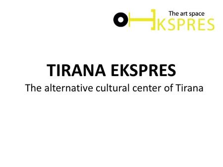 TIRANA EKSPRES The alternative cultural center of Tirana.