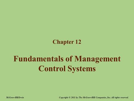 Fundamentals of Management Control Systems Chapter 12 Copyright © 2011 by The McGraw-Hill Companies, Inc. All rights reserved.McGraw-Hill/Irwin.