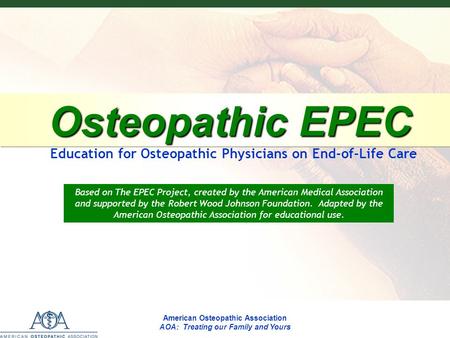 Osteopathic EPEC Osteopathic EPEC Education for Osteopathic Physicians on End-of-Life Care Based on The EPEC Project, created by the American Medical Association.