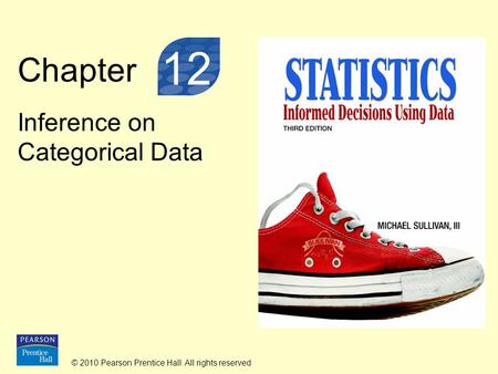 © 2010 Pearson Prentice Hall. All rights reserved Chapter Inference on Categorical Data 12.