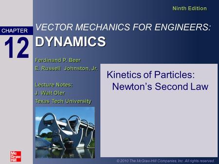 DYNAMICS VECTOR MECHANICS FOR ENGINEERS: DYNAMICS Ninth Edition Ferdinand P. Beer E. Russell Johnston, Jr. Lecture Notes: J. Walt Oler Texas Tech University.