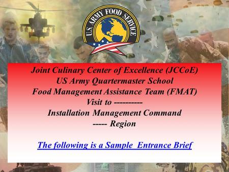 Joint Culinary Center of Excellence (JCCoE) US Army Quartermaster School Food Management Assistance Team (FMAT) Visit to ---------- Installation Management.