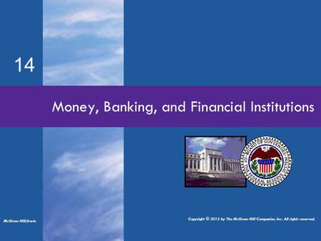 14 Money, Banking, and Financial Institutions McGraw-Hill/Irwin Copyright © 2012 by The McGraw-Hill Companies, Inc. All rights reserved.