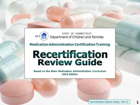 STATE OF CONNECTICUT Department of Children and Families Medication Administration Certification Training Based on the Basic Medication Administration.