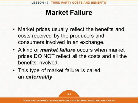 Market Failure Market prices usually reflect the benefits and costs received by the producers and consumers involved in an exchange. A kind of market failure.