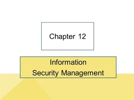 Information Security Management Chapter 12. 12-2 “We Have to Design It for Privacy and Security.” Copyright © 2014 Pearson Education, Inc. Publishing.