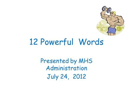 Presented by MHS Administration July 24, 2012