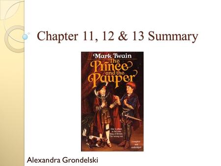 Chapter 11, 12 & 13 Summary Alexandra Grondelski.