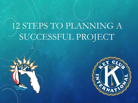 12 STEPS TO PLANNING A SUCCESSFUL PROJECT. CAUSE 1. How should a club decide on what project to undertake? This is the time for your club to pick a service.