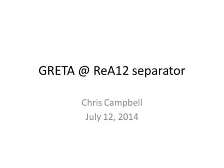 ReA12 separator Chris Campbell July 12, 2014.