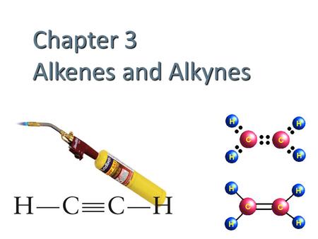 Chapter 3 Alkenes and Alkynes.