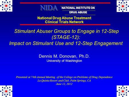 National Drug Abuse Treatment Clinical Trials Network NATIONAL INSTITUTE ON DRUG ABUSE NIDANIDA Dennis M. Donovan, Ph.D. University of Washington Stimulant.