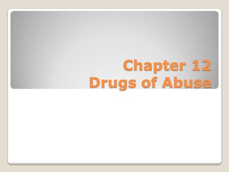 Chapter 12 Drugs of Abuse.
