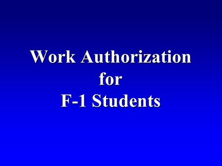 Work Authorization for F-1 Students. “Maintaining” status“Maintaining” status F1 Practical TrainingF1 Practical Training.
