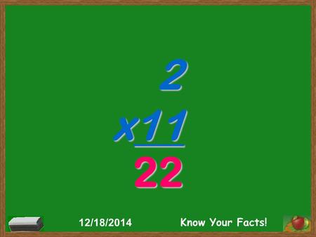 2 x11 22 12/18/2014 Know Your Facts!. 11 x3 33 12/18/2014 Know Your Facts!