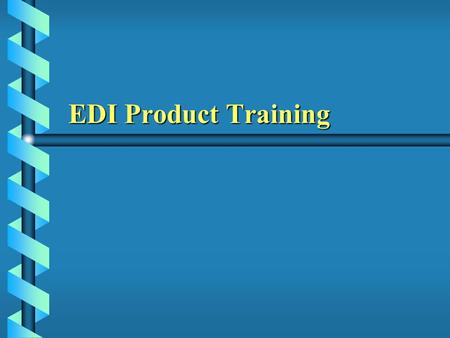 EDI Product Training. What is EDI ? b Electronic Data Interchange b Transfer data between Business b Transfer data between different applications between.