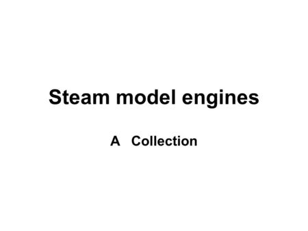 Steam model engines A Collection. N°1 Semi-portable overtype engine with twin-cylinders. Original crowned chimney, Horizontal boiler, damage gauge, boiler.