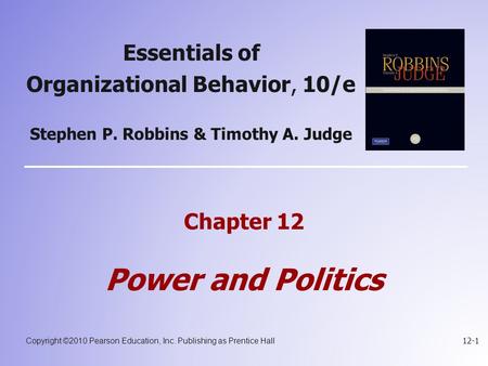 Copyright ©2010 Pearson Education, Inc. Publishing as Prentice Hall 12-1 Essentials of Organizational Behavior, 10/e Stephen P. Robbins & Timothy A. Judge.