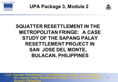 UPA Package 3, Module 2 SQUATTER RESETTLEMENT IN THE METROPOLITAN FRINGE: A CASE STUDY OF THE SAPANG PALAY RESETTLEMENT PROJECT IN.