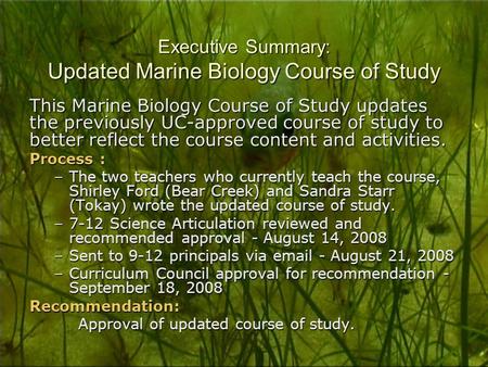 Executive Summary: Updated Marine Biology Course of Study This Marine Biology Course of Study updates the previously UC-approved course of study to better.