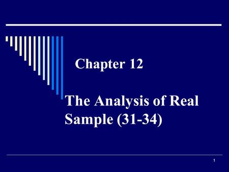 1 Chapter 12 The Analysis of Real Sample (31-34).