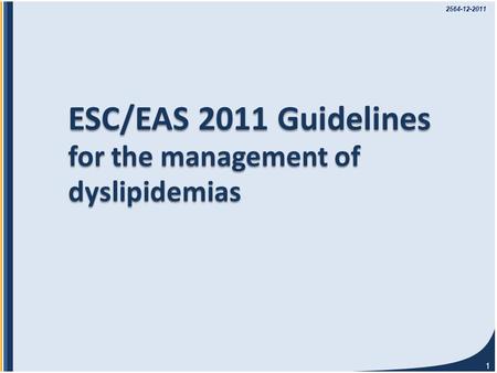 1 ESC/EAS 2011 Guidelines for the management of dyslipidemias 2564-12-2011.