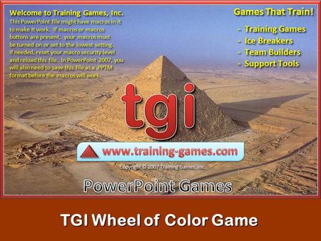TGI Wheel of Color Game READ ME Do NOT delete or add ANY slides in this game. You will only need to edit the question slides (8 – 27) to add your questions/answers.