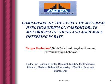 COMPARISON OF THE EFFECT OF MATERNAL HYPOTHYROIDISM ON CARBOHYDRATE METABOLISM IN YOUNG AND AGED MALE OFFSPRING IN RATS. Karbalaee1 Narges Karbalaee*,Saleh.