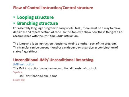 Flow of Control Instruction/Control structure Looping structure Looping structure Branching structure Branching structure For assembly language program.