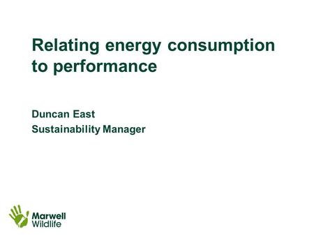 Relating energy consumption to performance Duncan East Sustainability Manager.