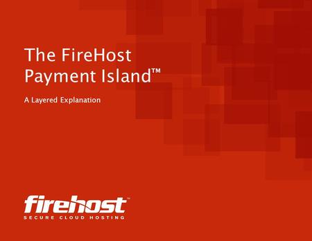 The FireHost Payment Island ™ A Layered Explanation.