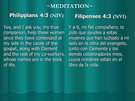 ~MEDITATION~ Philippians 4:3 Philippians 4:3 (NIV) Yes, and I ask you, my true companion, help these women since they have contended at my side in the.