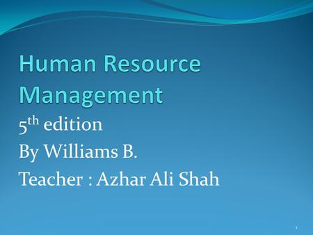 5 th edition By Williams B. Teacher : Azhar Ali Shah 1.