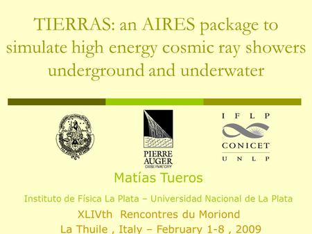 TIERRAS: an AIRES package to simulate high energy cosmic ray showers underground and underwater Matías Tueros Instituto de Física La Plata – Universidad.