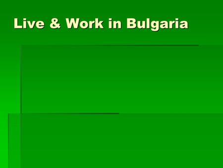 Live & Work in Bulgaria. I. Summary  Area - 110 994 sq. km  Population - 7 974 000  Capital - Sofia  Official language - Bulgarian  Government.