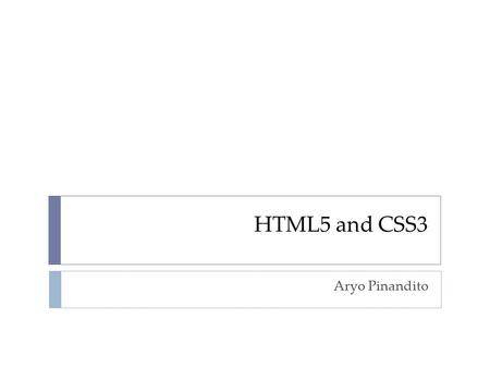 HTML5 and CSS3 Aryo Pinandito.