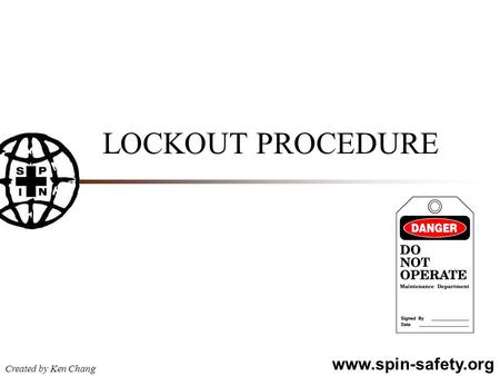 Www.spin-safety.org Created by Ken Chang LOCKOUT PROCEDURE.