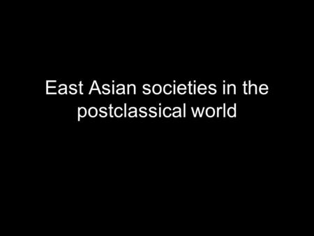 East Asian societies in the postclassical world