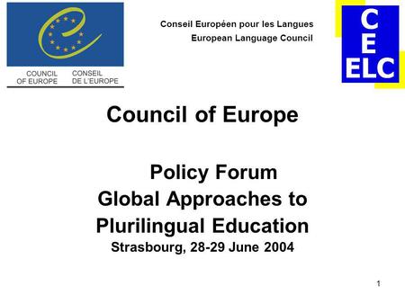 1 Conseil Européen pour les Langues European Language Council Council of Europe Policy Forum Global Approaches to Plurilingual Education Strasbourg, 28-29.