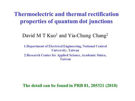 Thermoelectric and thermal rectification properties of quantum dot junctions David M T Kuo 1 and Yia-Chung Chang 2 1:Department of Electrical Engineering,