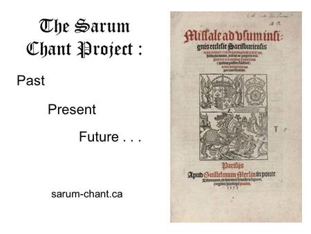 The Sarum Chant Project : Past Present Future... sarum-chant.ca.