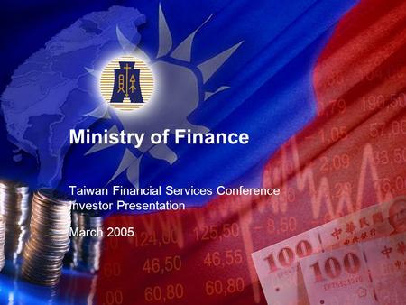 Ministry of Finance Taiwan Financial Services Conference Investor Presentation March 2005.