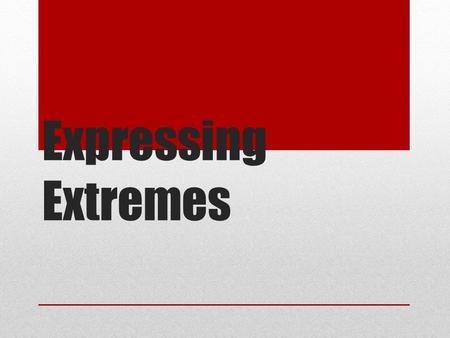 Expressing Extremes.