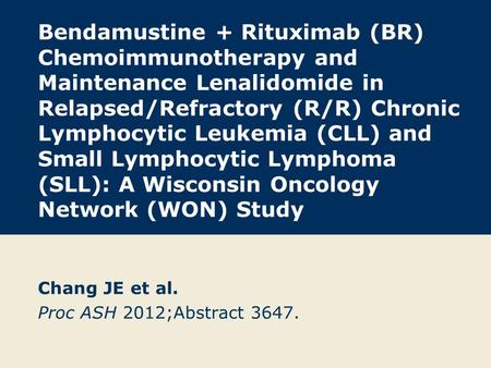 Bendamustine + Rituximab (BR) Chemoimmunotherapy and Maintenance Lenalidomide in Relapsed/Refractory (R/R) Chronic Lymphocytic Leukemia (CLL) and Small.